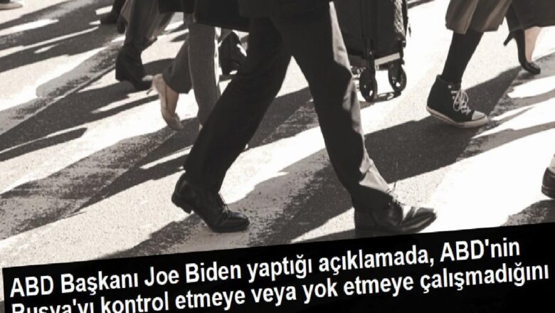  ABD Başkanı Joe Biden yaptığı açıklamada, ABD’nin Rusya’yı kontrol etmeye veya yok etmeye çalışmadığını ifade etti.