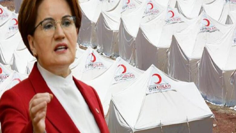  Ahbap’a çadır satan Kızılay’a Akşener’den zehir zemberek sözlerle tepki: Yazıklar olsun