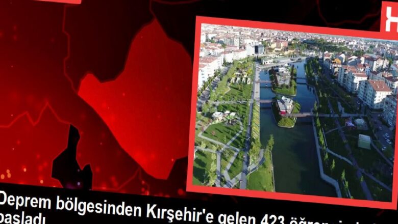  Deprem bölgesinden Kırşehir’e gelen 423 öğrenci okula başladı