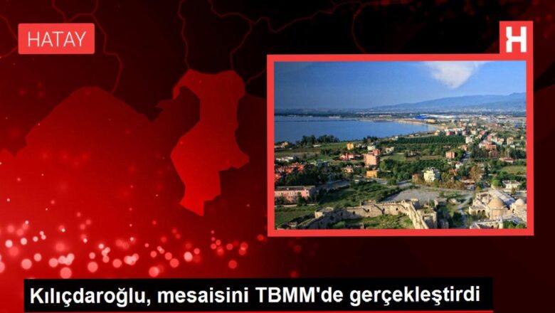  Kılıçdaroğlu, mesaisini TBMM’de gerçekleştirdi