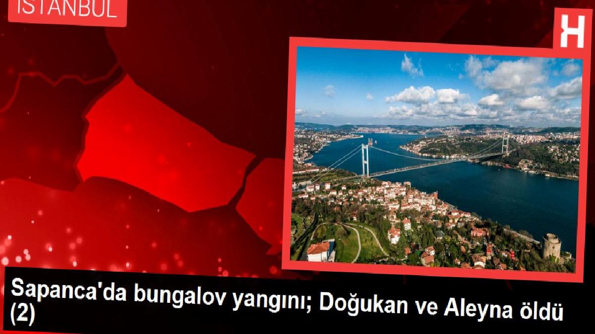 Sapanca’da bungalov yangını; Doğukan ve Aleyna öldü (2)