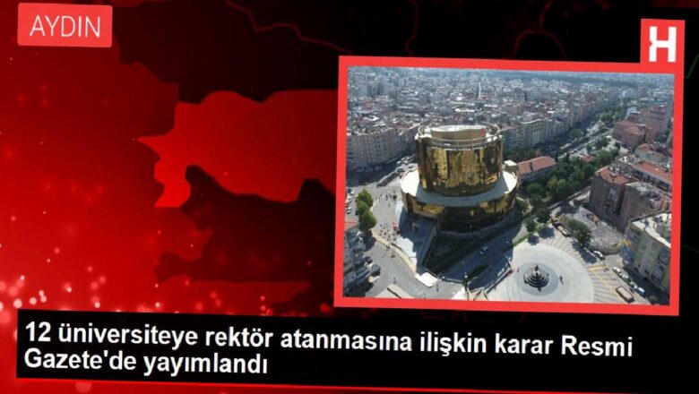  12 üniversiteye rektör atanmasına ilişkin karar Resmi Gazete’de yayımlandı