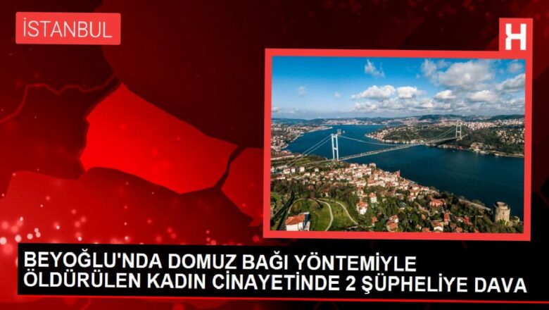  Beyoğlu’ndaki kan donduran olayda 2 şüpheliye ağırlaştırılmış müebbet!