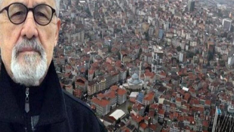  Prof. Dr. Naci Görür: İstanbul’da zemini en sağlam yer Çamlıca, en zayıfı ise Ataşehir