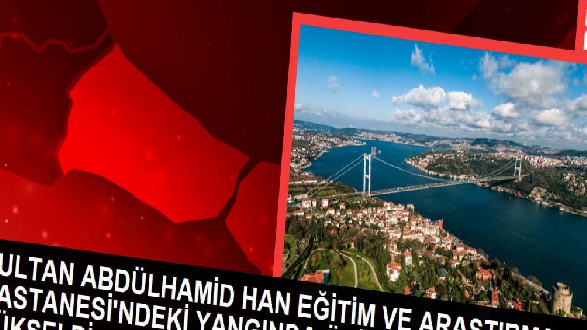 Sultan Abdülhamid Han Eğitim ve Araştırma Hastanesi’ndeki yangında ölü sayısı 3’e yükseldi