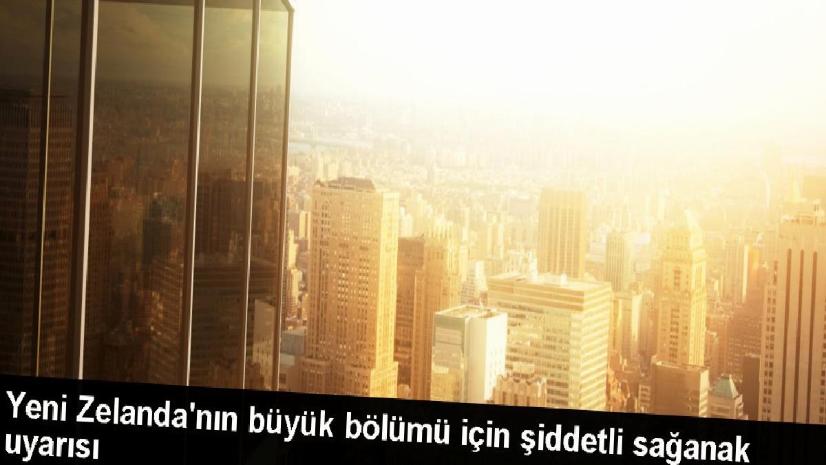 Yeni Zelanda’nın büyük bölümü için şiddetli sağanak uyarısı